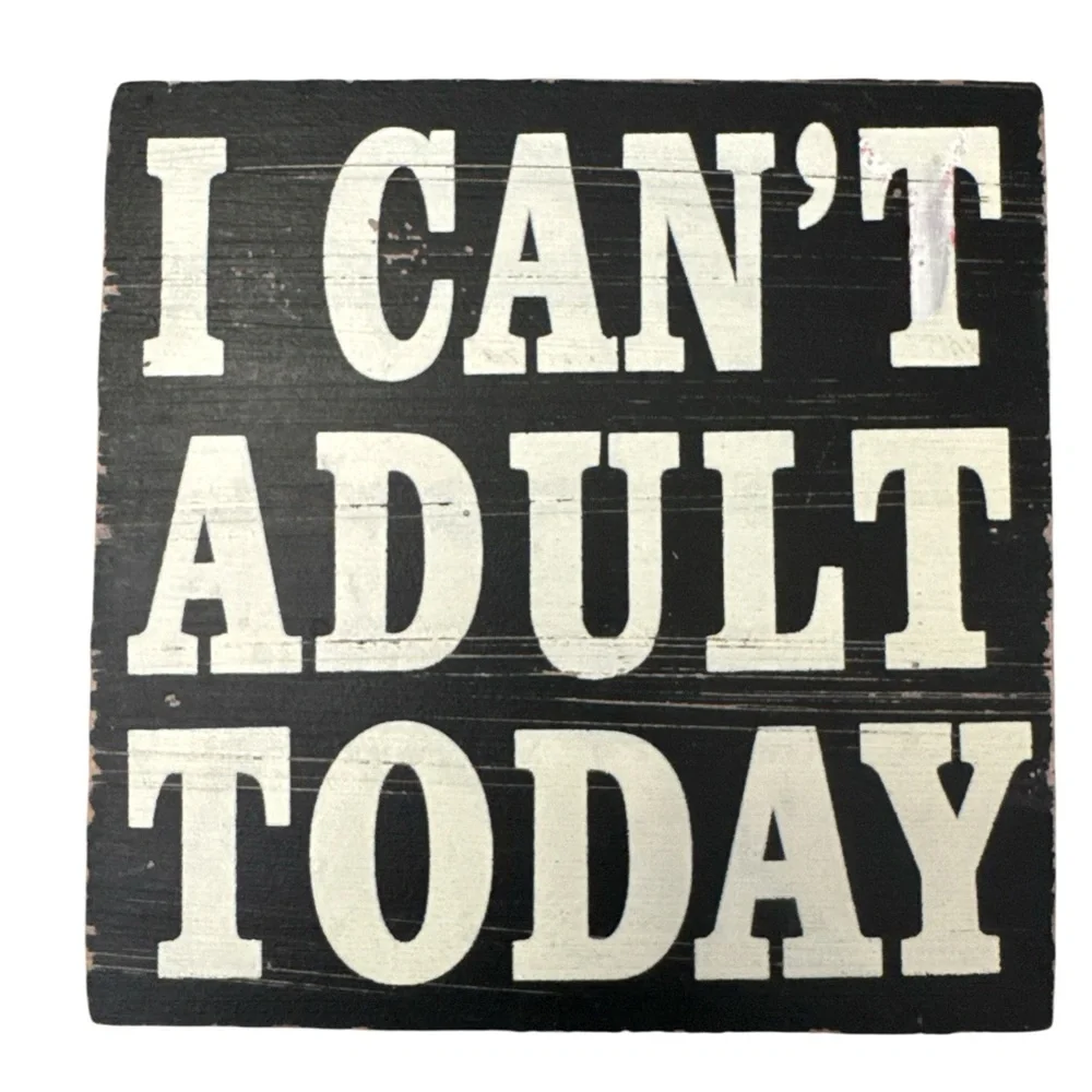 Black and White Decorative Sign I Can’t Adult Today